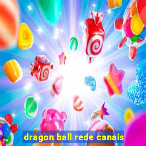 dragon ball rede canais